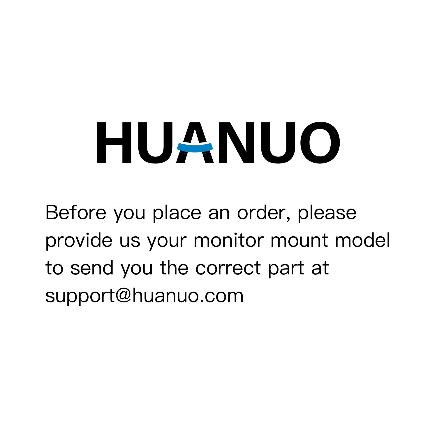 HUANUO request for monitor mount model at support@huanuo.com